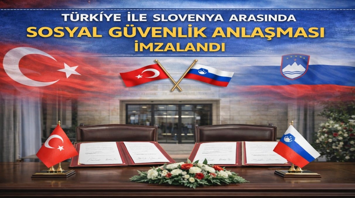 Türkiye ile Slovenya Arasında Sosyal Güvenlik Anlaşması İmzalandı