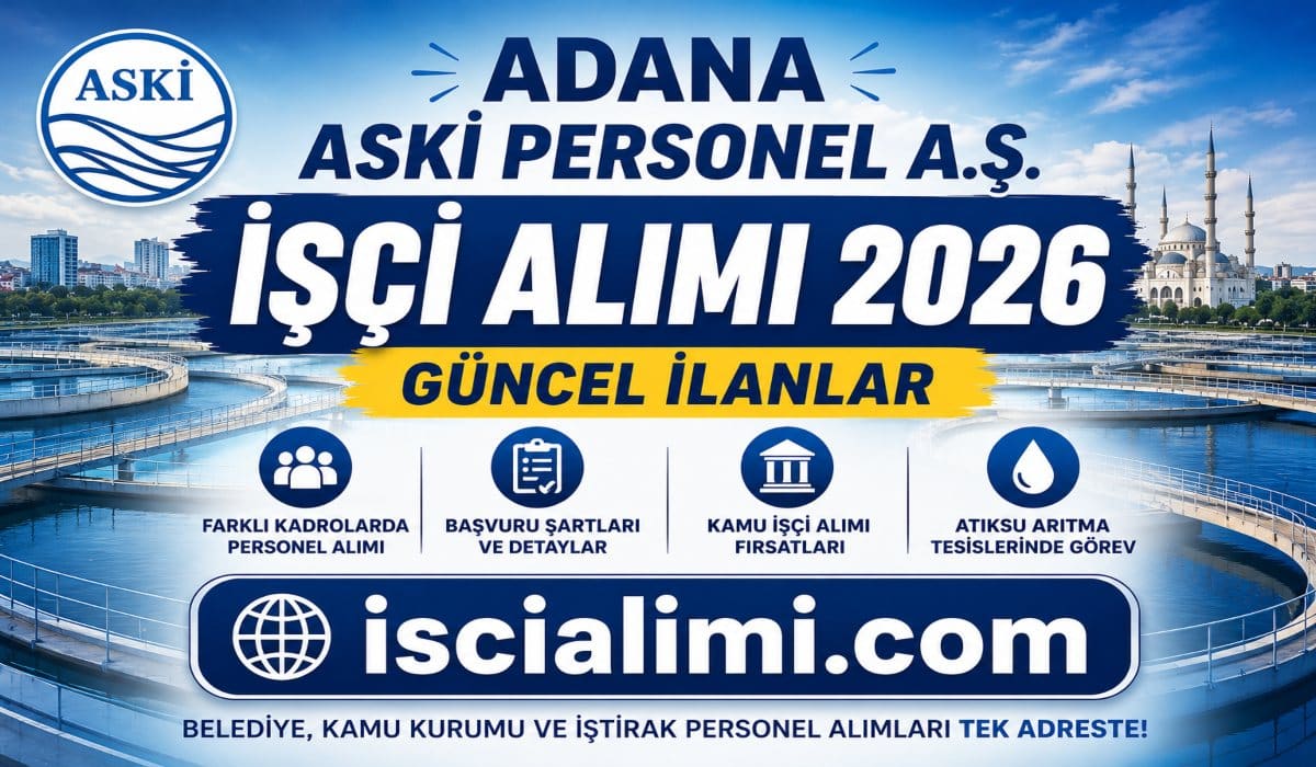 Adana ASKİ Personel A.Ş. İşçi Alımı 2026: 13 Kişilik Kadroda Başvuru Şartları ve Tarihleri