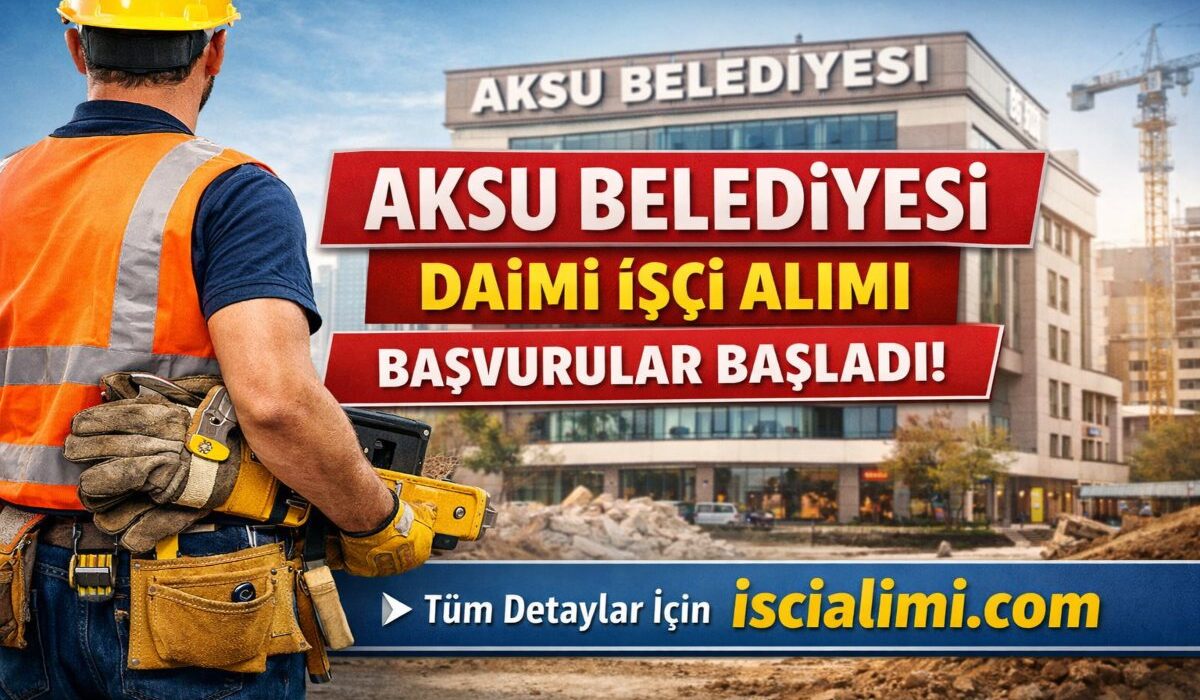 Aksu Belediyesi İşçi Alımı 2026 – Güncel Başvuru Adresi ve Şartları