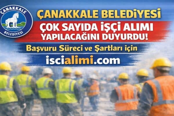 Çanakkale Belediyesi İşçi Alımı 2026 – Güncel İş İlanları Başvuru Sayfası ve Şartları