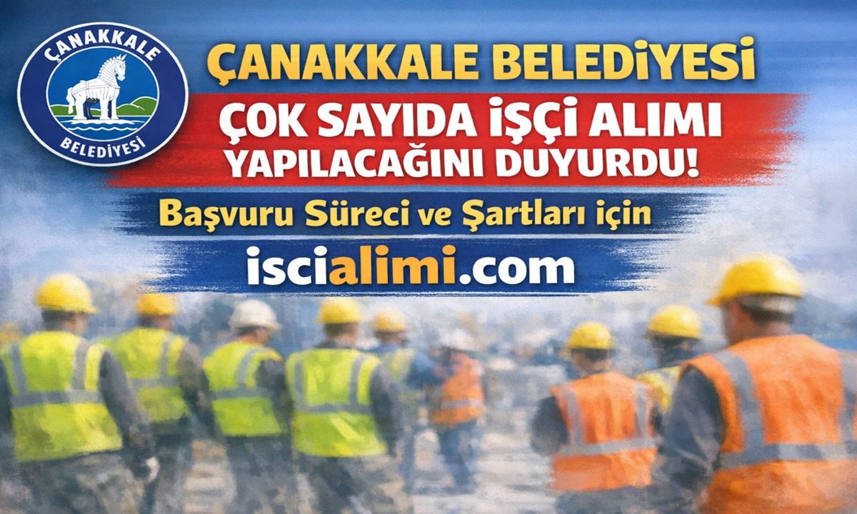 Çanakkale Belediyesi İşçi Alımı 2026 – Güncel İş İlanları Başvuru Sayfası ve Şartları