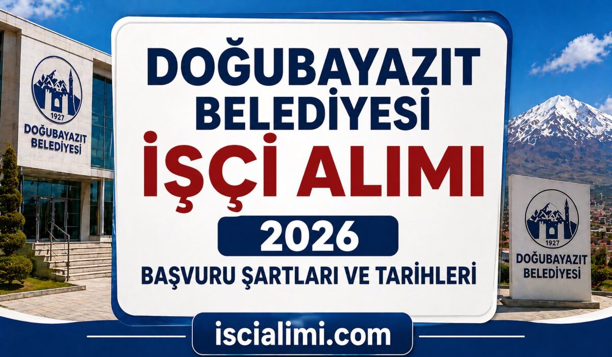 Doğubayazıt Belediyesi İşçi Alımı 2026 Başvuru Şartları ve Tarihleri