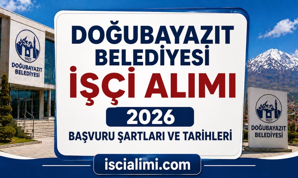Doğubayazıt Belediyesi İşçi Alımı 2026 Başvuru Şartları ve Tarihleri
