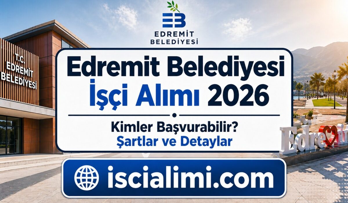 Edremit Belediyesi İşçi Alımı 2026 – Kimler Başvurabilir? Şartlar ve Detaylar