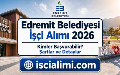 Edremit Belediyesi İşçi Alımı 2026 – Kimler Başvurabilir? Şartlar ve Detaylar