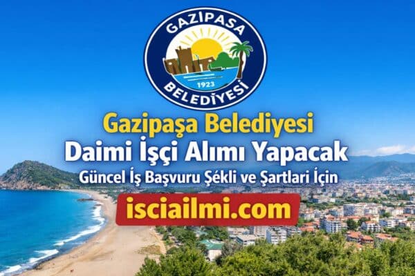 Gazipaşa Belediyesi İşçi Alımı 2026 – Güncel İş Başvuru Şekli ve Şartları
