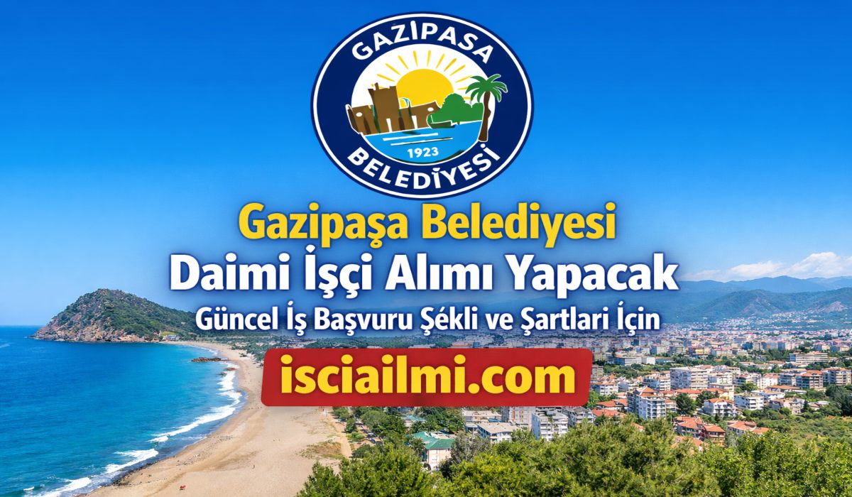 Gazipaşa Belediyesi İşçi Alımı 2026 – Güncel İş Başvuru Şekli ve Şartları