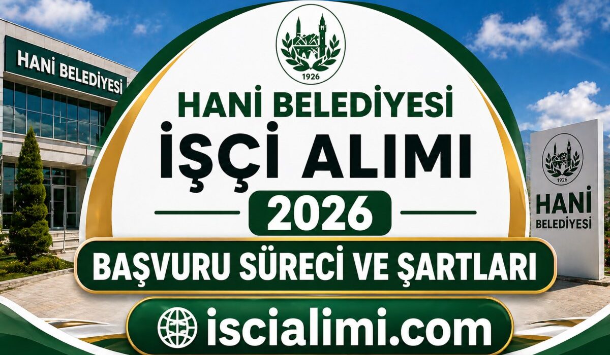Hani Belediyesi İşçi Alımı 2026 Başvuru Süreci ve Şartları