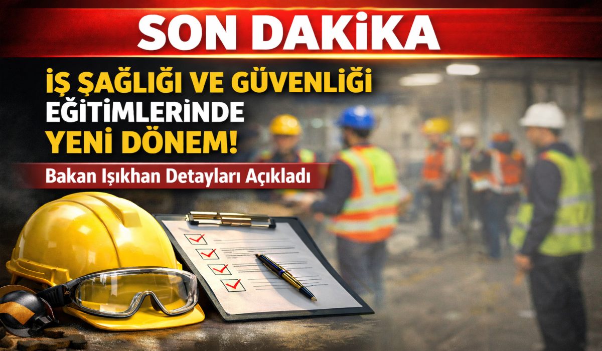 SON DAKİKA: İş Sağlığı ve Güvenliği Eğitimlerinde Yeni Dönem! Bakan Işıkhan Detayları Açıkladı