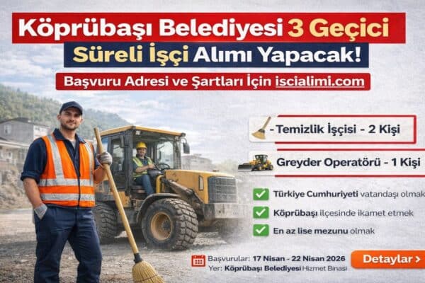 Köprübaşı Belediyesi 3 Geçici Süreli İşçi Alımı Yapacak