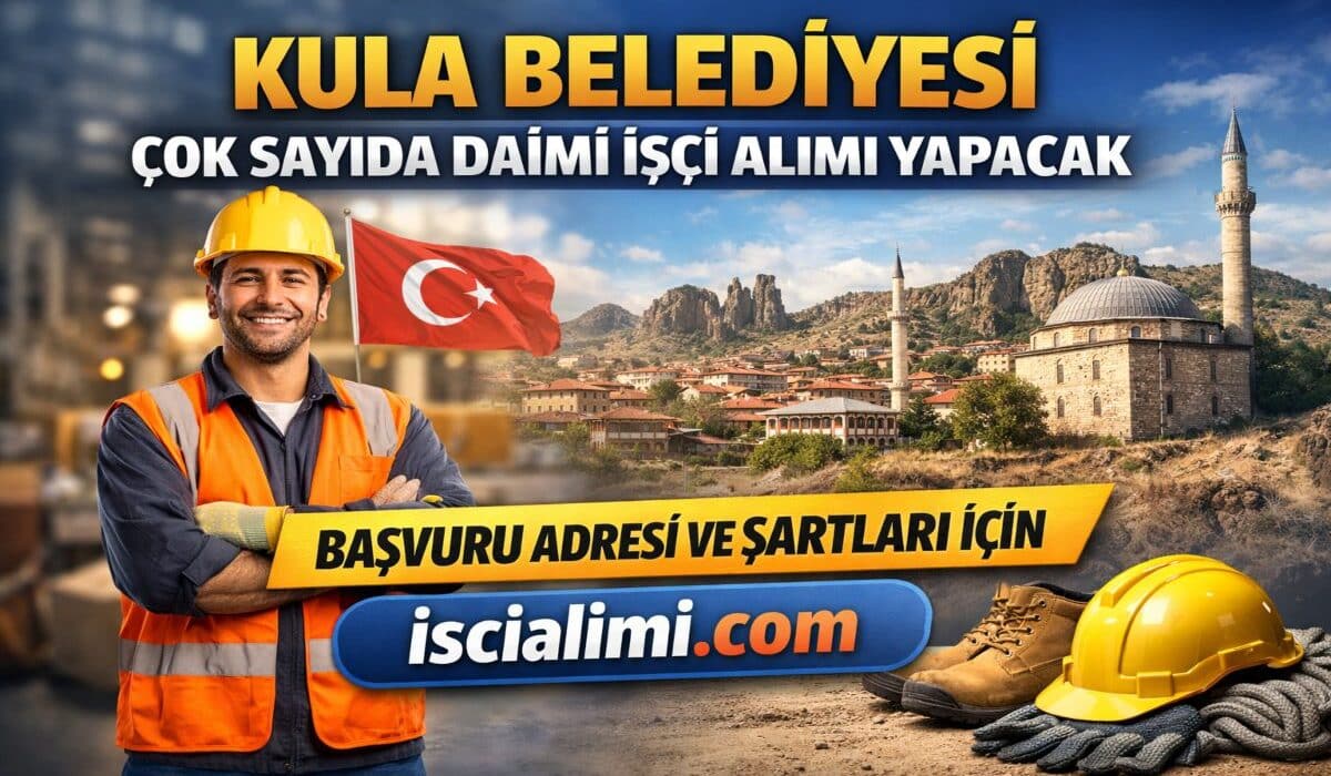 Kula Belediyesi İşçi Alımı 2026 – İş Başvuru Şekli ve Şartları