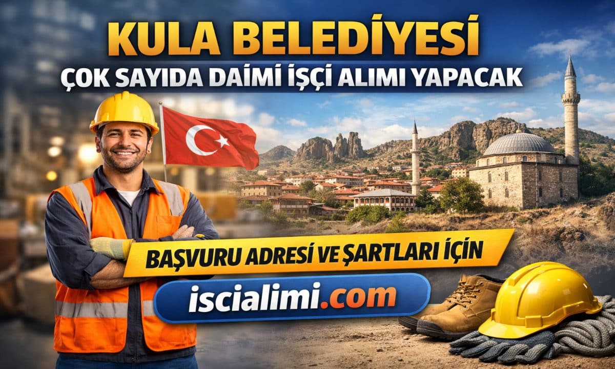 Kula Belediyesi İşçi Alımı 2026 – İş Başvuru Şekli ve Şartları