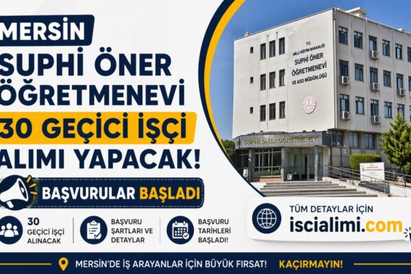Mersin Suphi Öner Öğretmenevi 30 Geçici İşçi Alımı İlanı