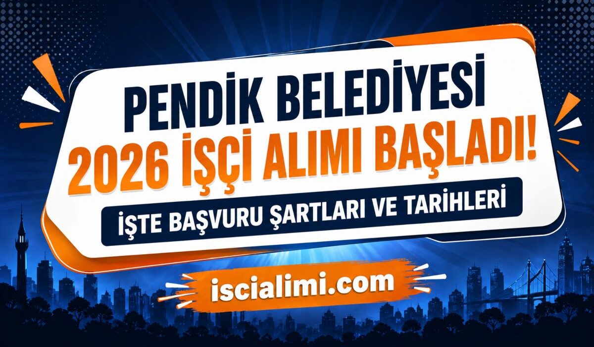 Pendik Belediyesi 2026 İşçi Alımı Başladı! İşte Başvuru Şartları ve Tarihleri