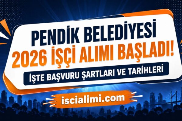 Pendik Belediyesi 2026 İşçi Alımı Başladı! İşte Başvuru Şartları ve Tarihleri