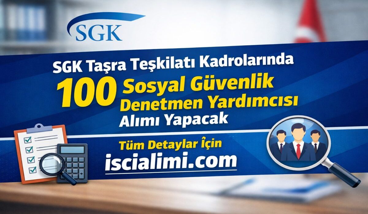 SGK Taşra Teşkilatı Kadrolarında 100 Sosyal Güvenlik Denetmen Yardımcısı Alımı Yapacak