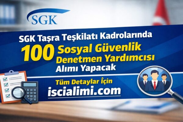 SGK Taşra Teşkilatı Kadrolarında 100 Sosyal Güvenlik Denetmen Yardımcısı Alımı Yapacak