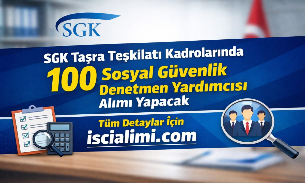 SGK Taşra Teşkilatı Kadrolarında 100 Sosyal Güvenlik Denetmen Yardımcısı Alımı Yapacak
