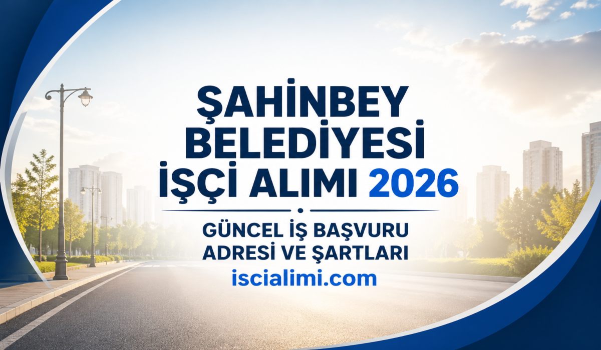 Şahinbey Belediyesi İşçi Alımı 2026 Güncel İş Başvuru Adresi ve Şartları
