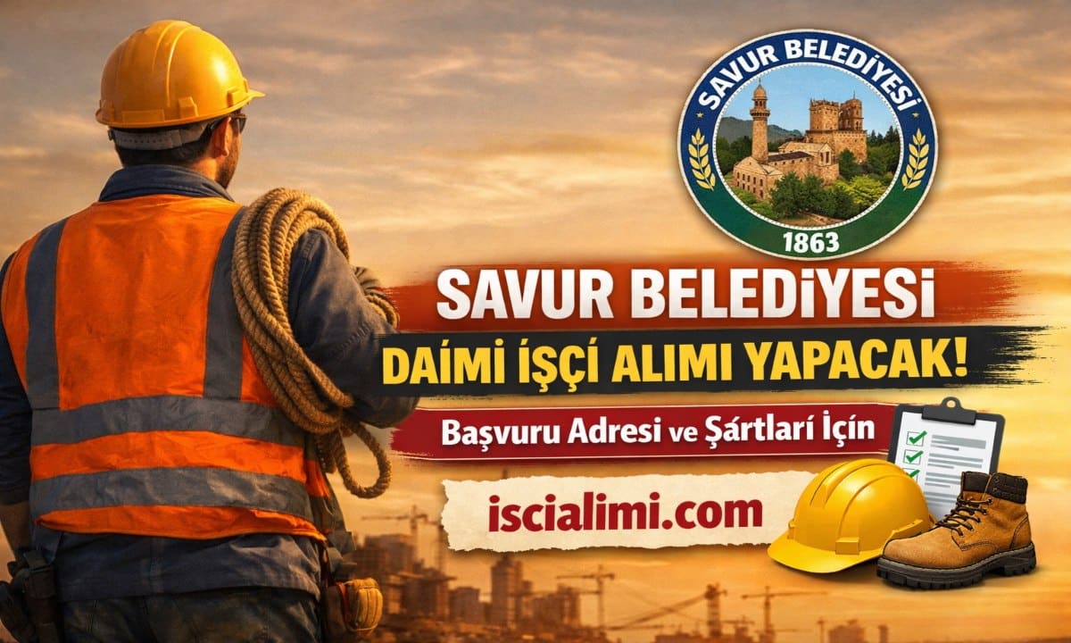 Savur Belediyesi İşçi Alımı 2026 – Başvuru Şartları ve Tarihleri