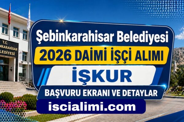 Şebinkarahisar Belediyesi 2026 Daimi İşçi Alımı – İŞKUR Başvuru Ekranı ve Detaylar