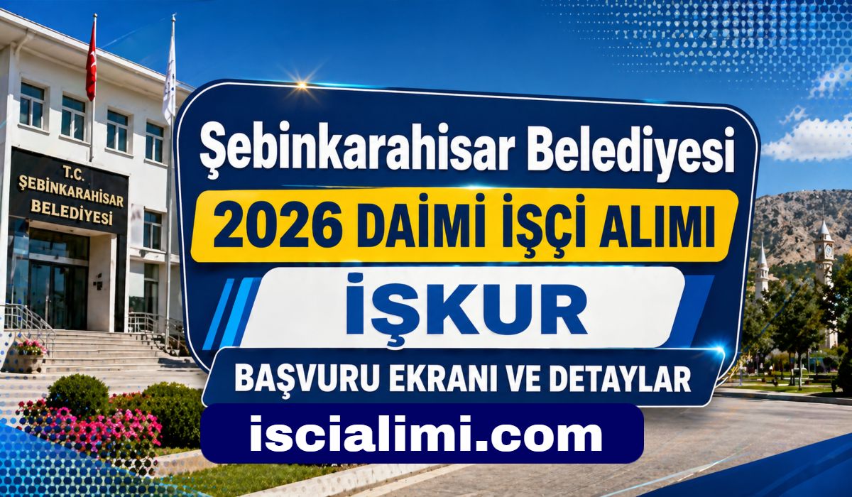 Şebinkarahisar Belediyesi 2026 Daimi İşçi Alımı – İŞKUR Başvuru Ekranı ve Detaylar