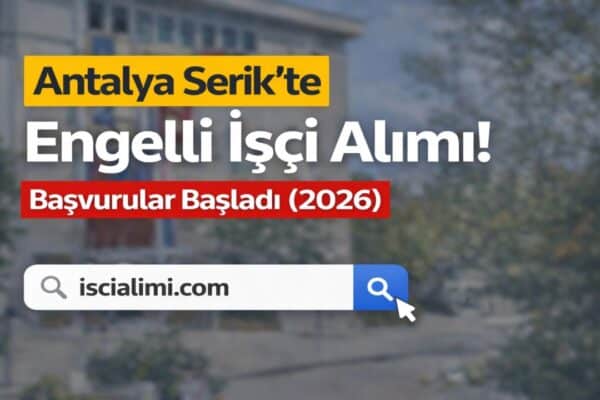 Serik’te Engelli Personel Alımı Başladı! Başvuru Şartları Açıklandı