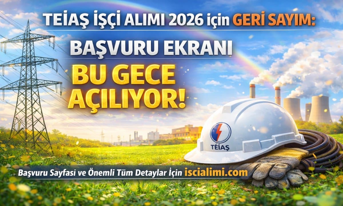 TEİAŞ İşçi Alımı 2026 İçin Geri Sayım: Başvuru Ekranı Bu Gece Açılıyor