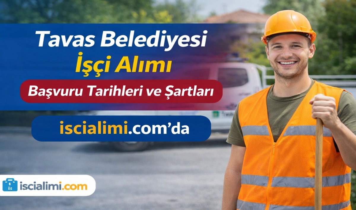 Tavas Belediyesi İşçi Alımı 2026 – Başvuru Tarihleri ve Şartları