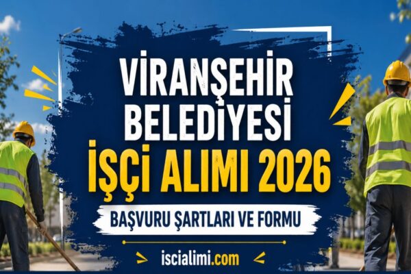 Viranşehir Belediyesi İşçi Alımı 2026 – Başvuru Şartları ve Formu