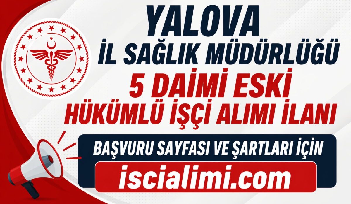Yalova İl Sağlık Müdürlüğü 5 Daimi Eski Hükümlü İşçi Alımı İlanı
