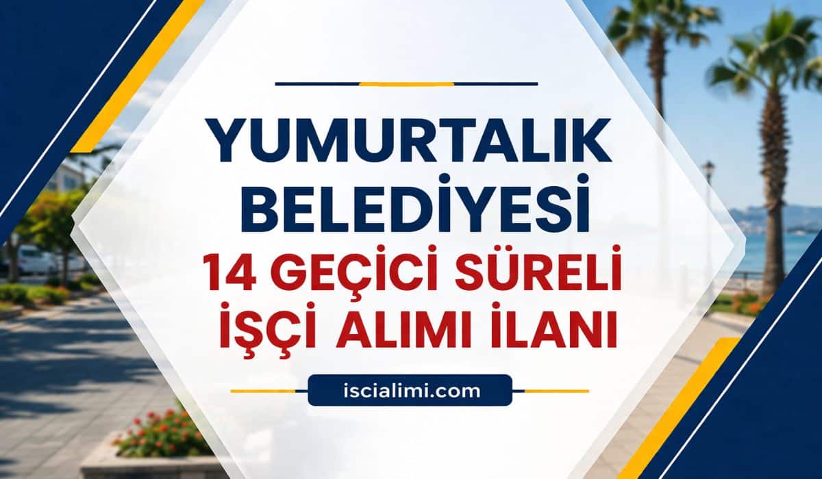 Yumurtalık Belediyesi 14 Geçici Süreli İşçi Alımı İlanı