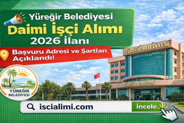 Yüreğir Belediyesi Daimi İşçi Alımı 2026 İlanı – Başvuru Adresi ve Şartları Açıklandı