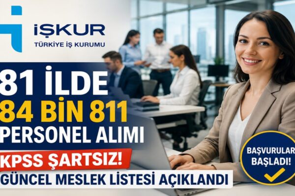 İŞKUR’dan Son Dakika: 81 İlde 84 Bin 811 Personel Alımı Başladı! KPSS Şartsız Güncel Meslek Listesi Açıklandı