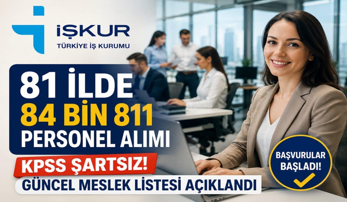 İŞKUR’dan Son Dakika: 81 İlde 84 Bin 811 Personel Alımı Başladı! KPSS Şartsız Güncel Meslek Listesi Açıklandı
