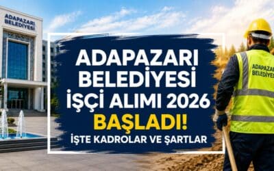 Adapazarı Belediyesi İşçi Alımı 2026 Başladı! İşte Kadrolar ve Şartlar