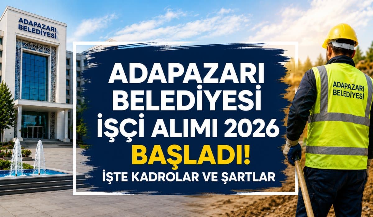 Adapazarı Belediyesi İşçi Alımı 2026 Başladı! İşte Kadrolar ve Şartlar