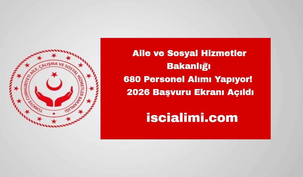 Aile ve Sosyal Hizmetler Bakanlığı 680 Personel Alımı Yapıyor! (2026 Başvuru Ekranı Açıldı)