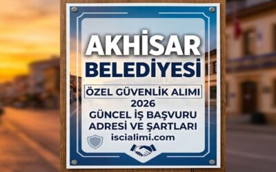 Akhisar Belediyesi Özel Güvenlik Alımı 2026 – Güncel İş Başvuru Adresi ve Şartları