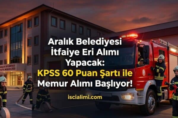 Aralık Belediyesi İtfaiye Eri Alımı Yapacak: KPSS 60 Puan Şartı ile Memur Alımı Başlıyor!