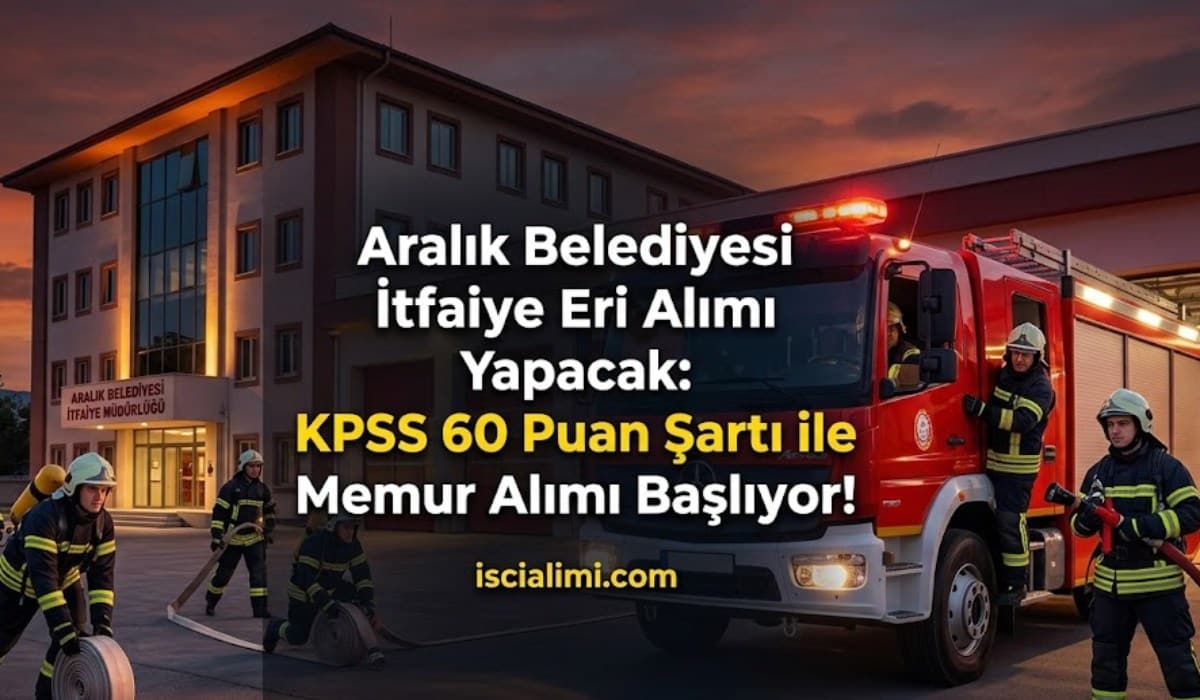 Aralık Belediyesi İtfaiye Eri Alımı Yapacak: KPSS 60 Puan Şartı ile Memur Alımı Başlıyor!