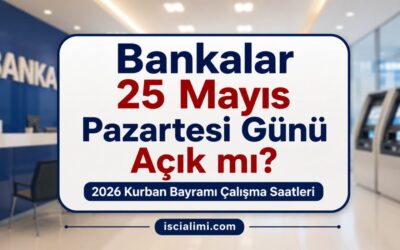 Bankalar 25 Mayıs Pazartesi Günü Açık mı? 2026 Kurban Bayramı Çalışma Saatleri