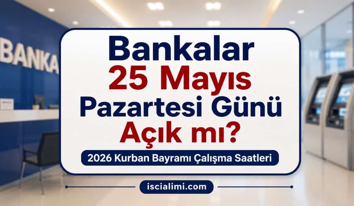Bankalar 25 Mayıs Pazartesi Günü Açık mı? 2026 Kurban Bayramı Çalışma Saatleri