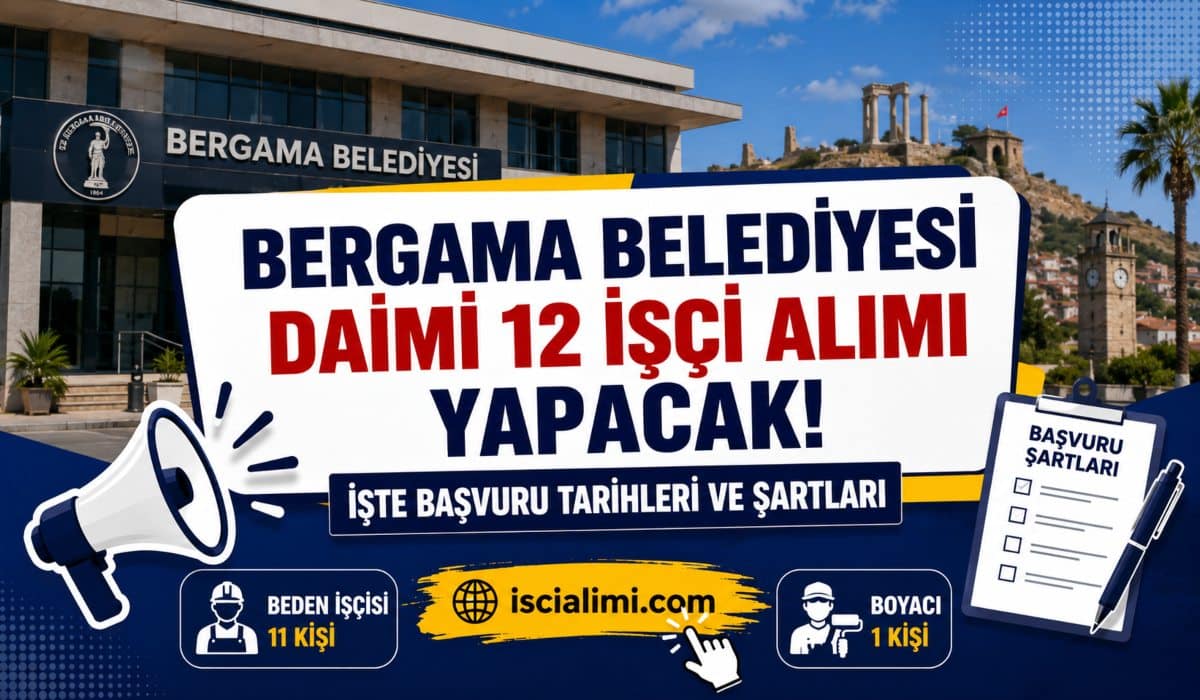 Bergama Belediyesi Daimi 12 İşçi Alımı Yapacak! İşte Başvuru Tarihleri ve Şartları