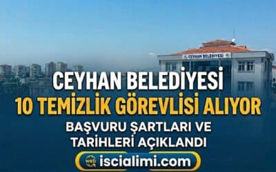 Ceyhan Belediyesi 10 Temizlik Görevlisi Alıyor: Başvuru Şartları ve Tarihleri Açıklandı