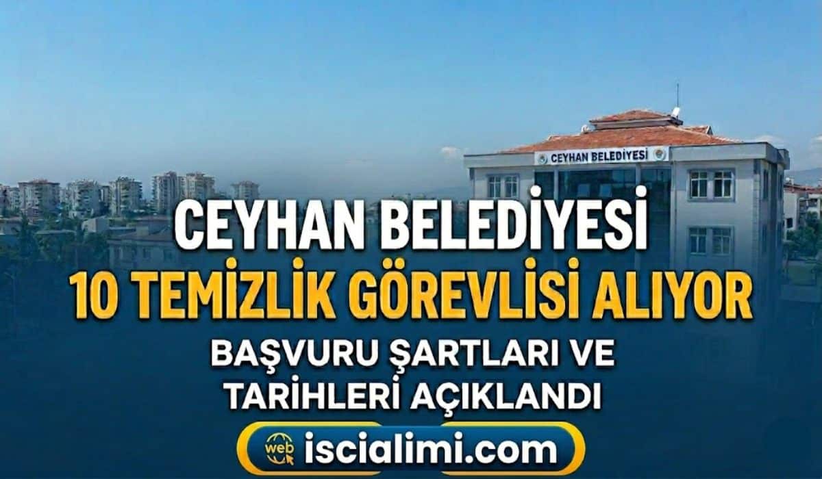 Ceyhan Belediyesi 10 Temizlik Görevlisi Alıyor: Başvuru Şartları ve Tarihleri Açıklandı