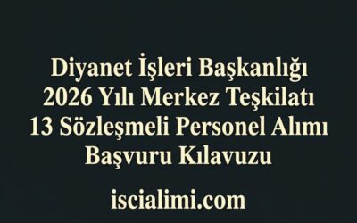 Diyanet İşleri Başkanlığı 2026 Yılı Merkez Teşkilatı 13 Sözleşmeli Personel Alımı Başvuru Kılavuzu