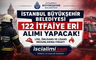 İBB İtfaiye Eri Alımı 2026 – 122 Memur Alımı Başvuru Şartları ve Tarihleri