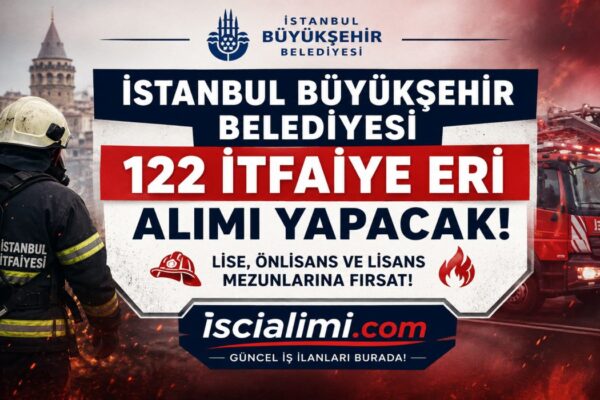 İBB İtfaiye Eri Alımı 2026 – 122 Memur Alımı Başvuru Şartları ve Tarihleri
