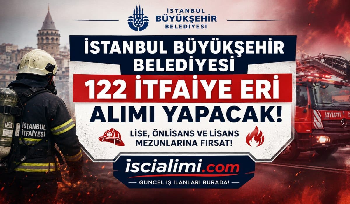 İBB İtfaiye Eri Alımı 2026 – 122 Memur Alımı Başvuru Şartları ve Tarihleri